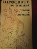 George M. Gheorghe - Hipocrate se amuza. Antologie umoristica educativ-sanitara