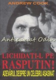 Cumpara ieftin Lichidati-l pe Rasputin - Andrew Cook, biografie, 2007, 238 pagini, Orizonturi, istorie, asasinat