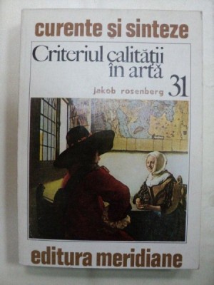 CRITERIUL CALITATII IN ARTA- JAKOB ROSENBERG -BUC. 1980 foto