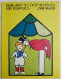 Carte straina Bebe and The Distinguished Mr. Pompous, Autor Jose Marti, In Engleza, Carti Anticariat Stare Foarte Buna