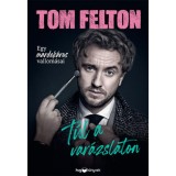 T&uacute;l a var&aacute;zslaton - Egy mardek&aacute;ros vallom&aacute;sai - Tom Felton