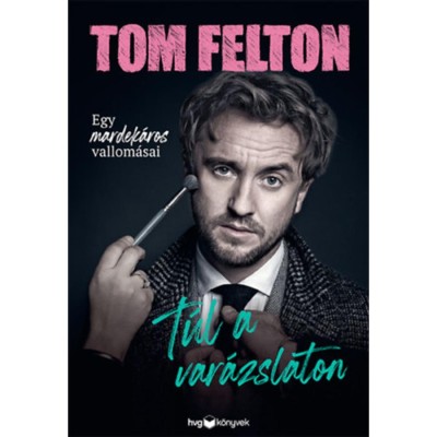 T&amp;uacute;l a var&amp;aacute;zslaton - Egy mardek&amp;aacute;ros vallom&amp;aacute;sai - Tom Felton foto