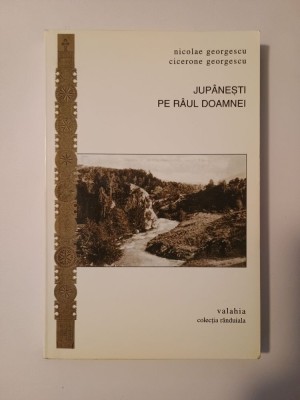 Nicoleta &amp;amp; Cicerone Georgescu - Jup&amp;acirc;nești pe R&amp;acirc;ul Doamnei (o monografie sentimentală) foto