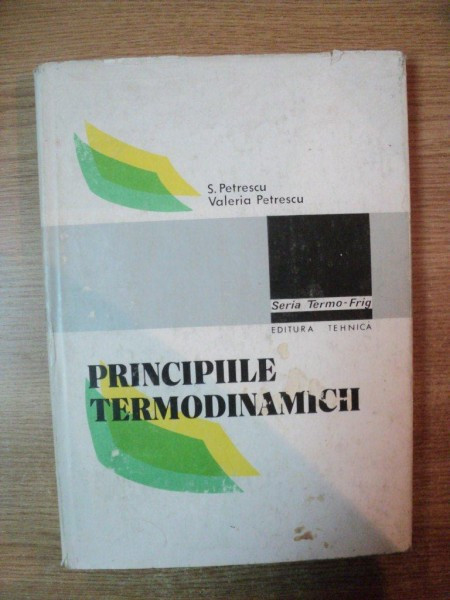 PRINCIPIILE TERMODINAMICII de S. PETRESCU , VALERIA PETRESCU , Bucuresti 1983