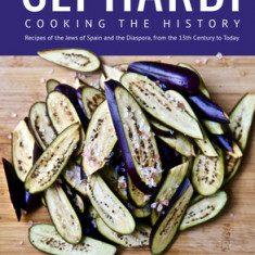 Sephardi: Cooking the History. Recipes of the Jews of Spain and the Diaspora, from the 13th Century Onwards