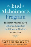 The End of Alzheimer&#039;s Program: The First Protocol to Enhance Cognition and Reverse Decline at Any Age