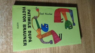Emil Nicolae - Patimile dupa Victor Brauner (Editura Hasefer, 2006) foto