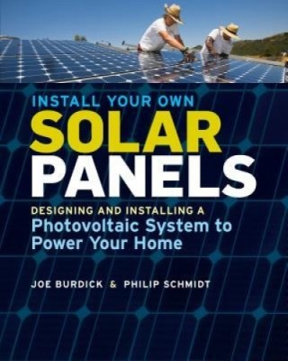 Install Your Own Solar Panels: Designing and Installing a Photovoltaic System to Power Your Home foto