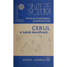 Cerul, o taina descifrata... (Astronomia in viata societatii) - Nicolae Teodorescu, Gheorghe Chis
