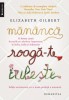 Mananca, roaga-te, iubeste - Elizabeth Gilbert - Roman Beletristica