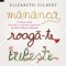 Mananca, roaga-te, iubeste &ndash; Elizabeth Gilbert