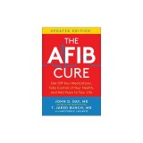 The Afib Cure, Updated Edition: Get Off Your Medications, Take Control of Your Health, and Add Years to Your Life