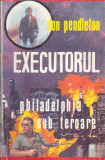 DON PENDLETON - EXECUTORUL PHILADELPHIA SUB TEROARE