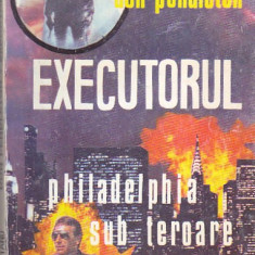 DON PENDLETON - EXECUTORUL PHILADELPHIA SUB TEROARE