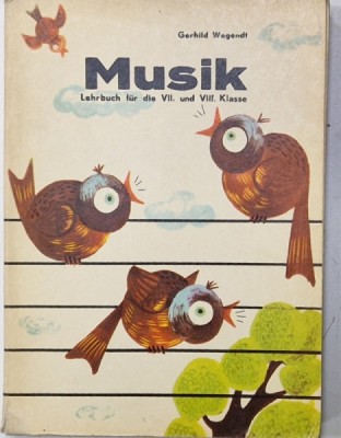MUSIK , LEHRBUCH FUR DIE VII und VIII kLASSE ( MANUAL DE MUZICA ) von GERHILD WEGENDT , 1979 , TEXT IN LIMBA GERMANA foto