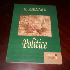 Il. Caragiale- Politice, Ed. Dacia,2000 Colectia Alternative- Carte Noua