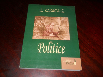 Il. Caragiale- Politice, Ed. Dacia,2000 Colectia Alternative- Carte Noua foto