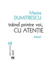 Trăind printre voi, cu atenție - Paperback brosat - Marina Dumitrescu - Vremea