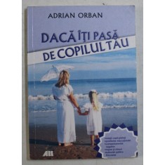 DACA ITI PASA DE COPILUL TAU de ADRIAN ORBAN , 2008