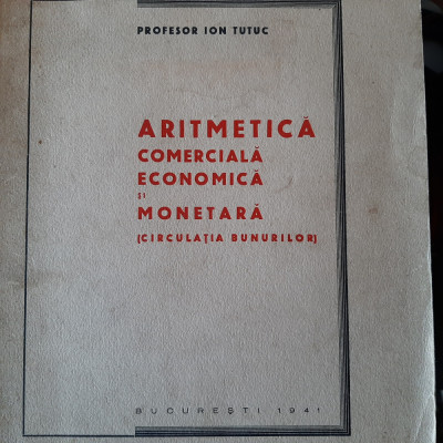 Aritmetica comercială, economica, monetară (prof. Ion Tutuc, 1941) foto