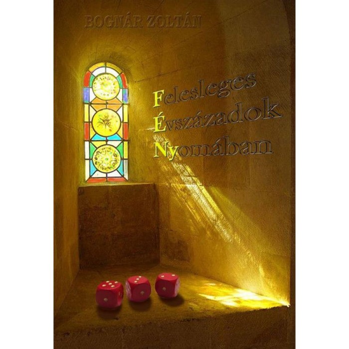 F&Eacute;NY - Felesleges &Eacute;vsz&aacute;zadok Nyom&aacute;ban - Bogn&aacute;r Zolt&aacute;n