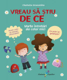 Vreau să știu de ce - Hardcover - Charlotte Grosset&ecirc;te - Galaxia Copiilor