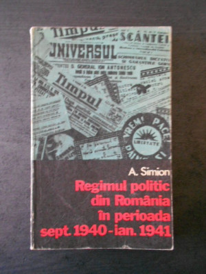 A. Simion - Regimul politic din Romania in perioada sept. 1940-ian. 1941 foto