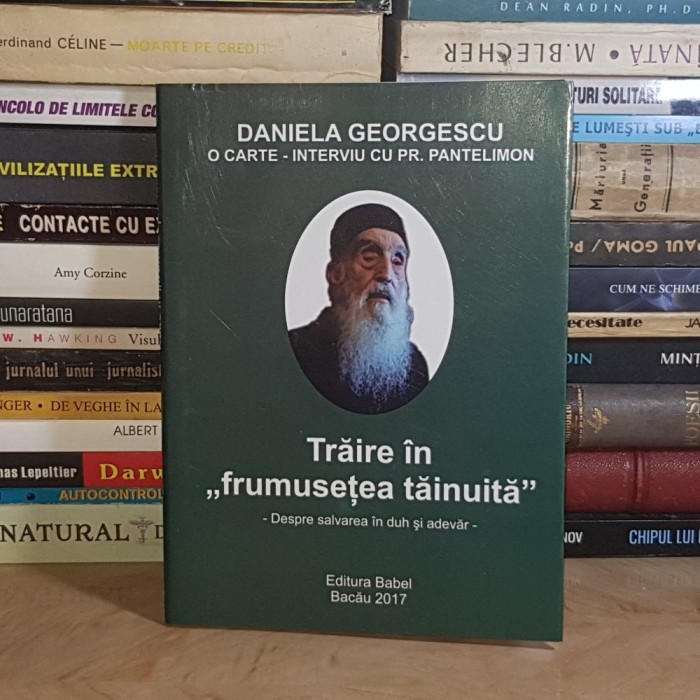 DANIELA GEORGESCU - TRAIRE IN FRUMUSETEA TAINUTA : O CARTE-INTERVIU CU PR. PANTELIMON MUNTEANU , 2017 *