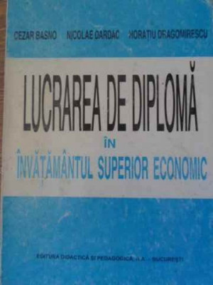 LUCRAREA DE DIPLOMA IN INVATAMANTUL SUPERIOR ECONOMIC-CEZAR BASNO, NICOLAE DARDAC, HORATIU DRAGOMIRESCU foto