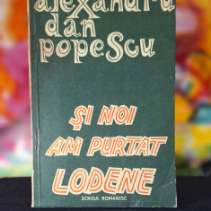 Carte - Si noi am purtat lodene - Alexandru Dan Popescu (Roman 1982 )