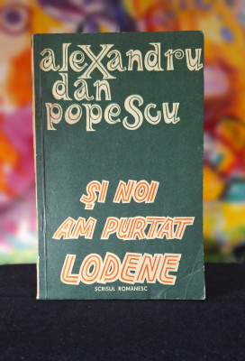 Carte - Si noi am purtat lodene - Alexandru Dan Popescu (Roman 1982 ) foto