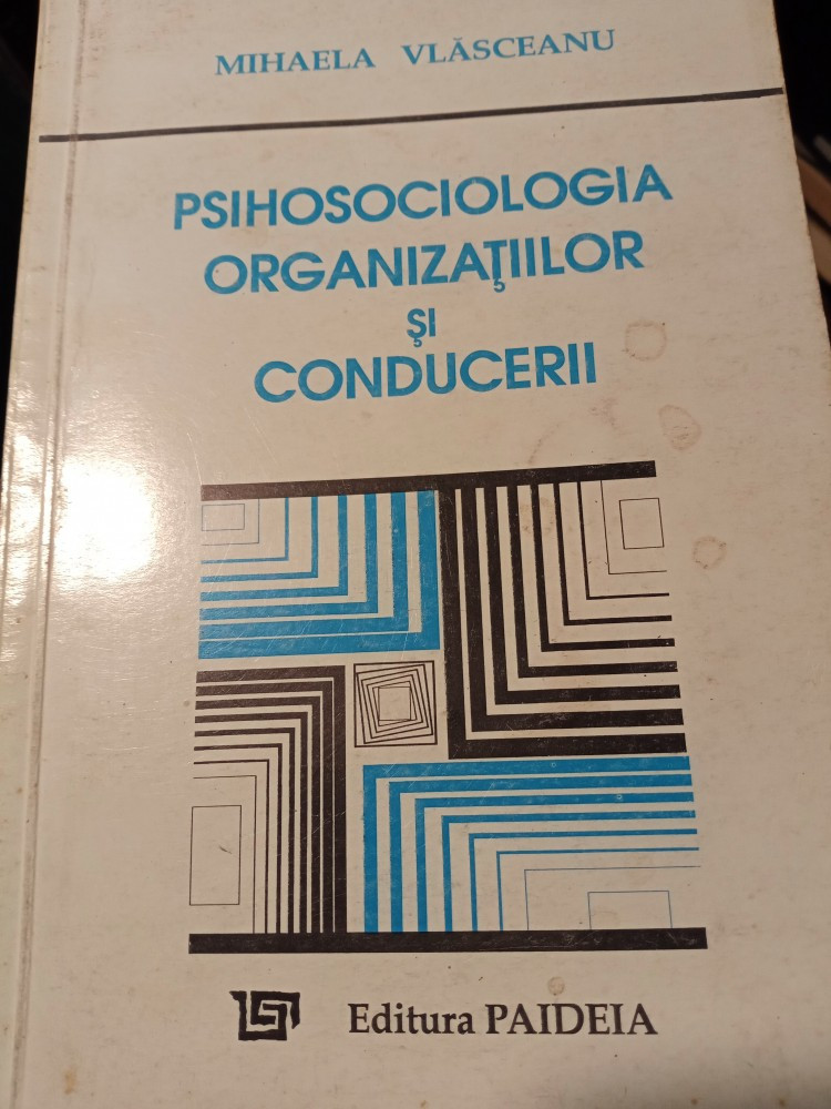 PSIHOSOCIOLOGIA ȘI CONDUCERII - MIHAELA VLASCEANU, PAIDEIA 1993 Okazii.ro