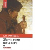 Sfanta mare nerusinare. Volumul 1 - George Mihail Zamfirescu