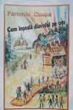 Cum Inseala Diavolul pe Om - Parintele Cleopa, Carte Crestina Ortodoxa, 40 pagini, Editie 2000