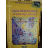 Arsenie Boca - Lupta duhovniceasca cu lumea, trupul si diavolul (Editia: 2009)