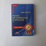 ● Iosif Bogdan, Pagini de literatura si folclor, Editie jubiliara 130 ani, Timisoara, ed. David Press Print, 2015