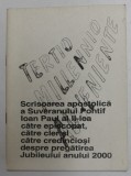 SCRISOAREA APOSTOLICA A SUVERANULUI PONTIF IOAN PAUL AL - II - LEA , CATRE EPISCOPAT ...CATRE CREDINCIOSI DESPRE PREGATIREA JUBILEULUI ANULUI 2000,