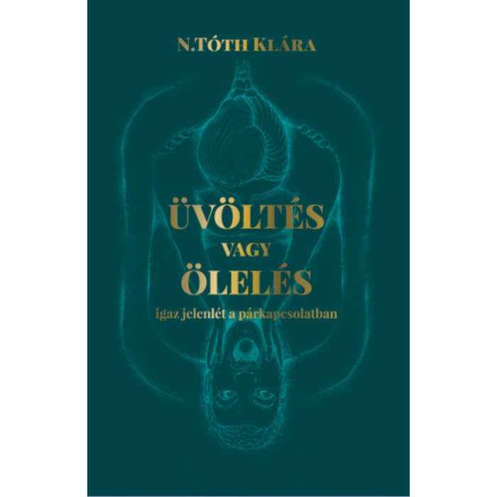&Uuml;v&ouml;lt&eacute;s vagy &ouml;lel&eacute;s - Igaz jelenl&eacute;t a p&aacute;rkapcsolatban - N. T&oacute;th Kl&aacute;ra