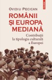 Cumpara ieftin Rom&acirc;nii și Europa mediană. Contribuții la tipologia culturală a Europei