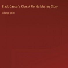 Black Caesar's Clan; A Florida Mystery Story: in large print