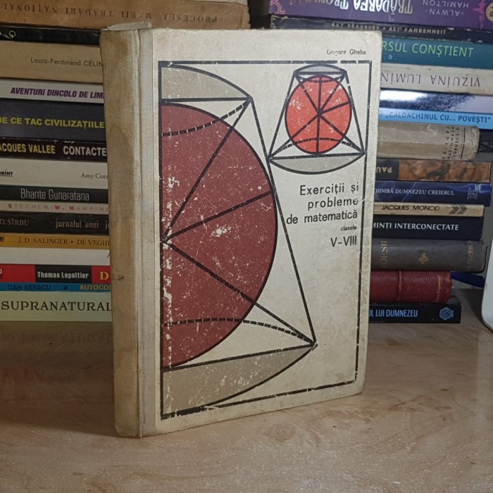 GRIGORE GHEBA - EXERCITII SI PROBLEME DE MATEMATICA : CLASELE V-VIII , 1975 #