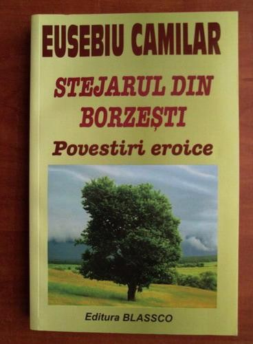 STEJARUL DIN BORZESTI, POVESTIRI EROICE - EUSEBIU CAMILAR