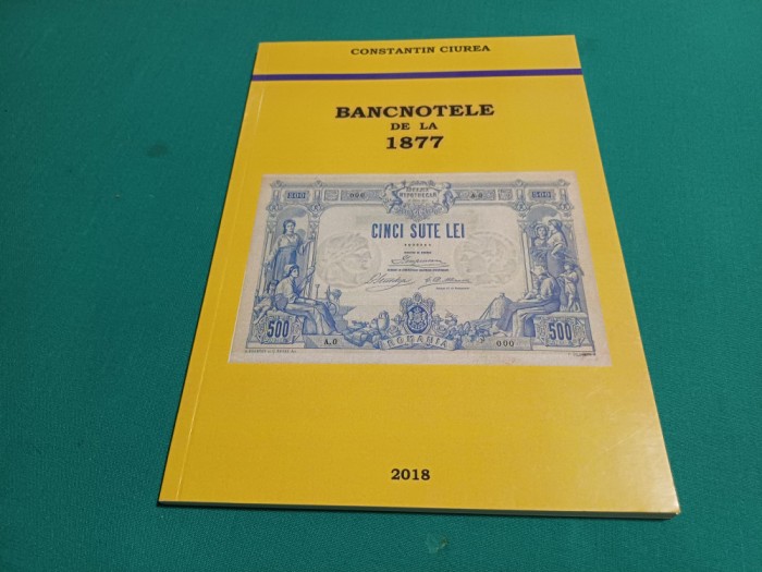 BANCNOTELE DE LA 1877 *CONSTANTIN CIUREA /2018 / 26