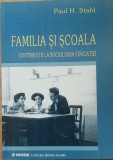 PAUL H. STAHL - FAMILIA SI SCOALA. CONTRIBUTII LA SOCIOLOGIA EDUCATIEI