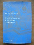 VICTOR SLAVESCU - ISTORICUL BANCII NATIONALE A ROMANIEI (1880 - 1924) - 2013