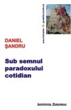 Sub semnul paradoxului cotidian - Daniel Sandru