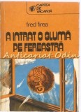 A Intrat O Gluma Pe Fereastra - Fred Firea, Roman, Editura Sport-Turism, 1980, Bucuresti, 237 Pagini
