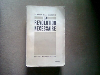 LA REVOLUTION NECESSAIRE - R. ARON (REVOLUTIA NECESARA) foto
