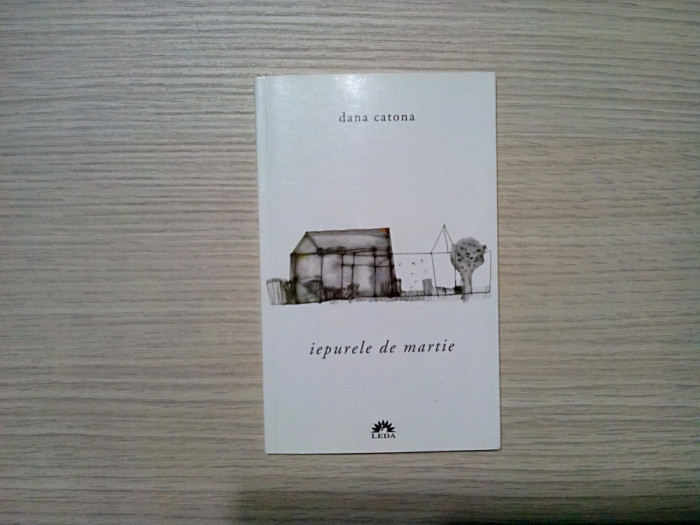 DONA CATONA (dedicatie-autograf) - Iepurele de Martie - Leda, 2008, 79 p.