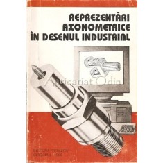 Reprezentari Axonometrice In Desenul Industrial - V. Luis, C. Racostea